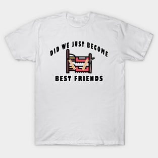 Did We Just Become Best Friends Funny Film Quote T-Shirt